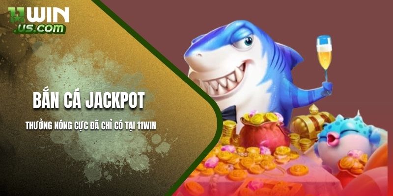 Thưởng nóng từ trò chơi bắn cá jackpot