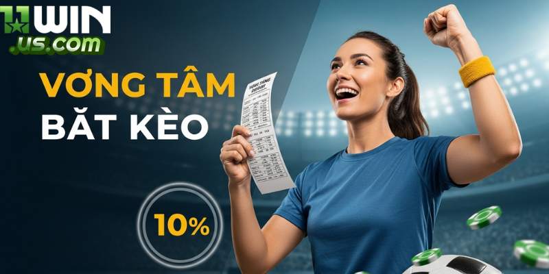 Khuyến mãi 11WIN - bảo hiểm thua cược thể thao khi bắt kèo lệch 10%